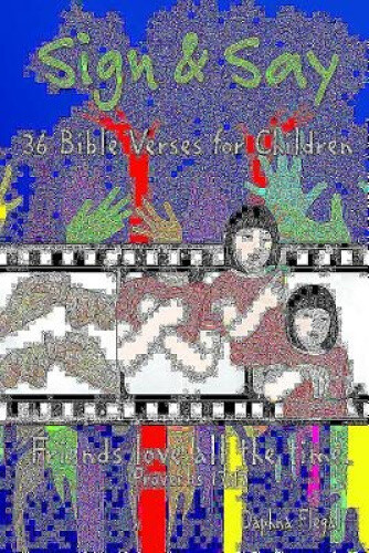 Thumbnail - Sign & Say : 36 Bible Verses For Children By Daphna Flegal