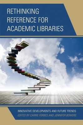 Rethinking Reference for Academic Libraries: Innovative Developments and Future