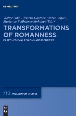 Transformations Of Romanness: Early Medieval Regions And Ide...