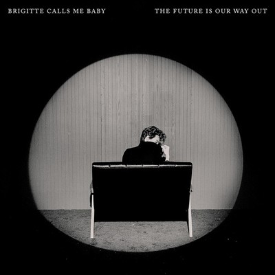 Brigitte Calls Me Baby The Future Is Our Way Out (CD)