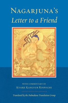 Nagarjuna's Letter to a Friend: With Commentary by Kangyur Rinpoche by Nagarjuna