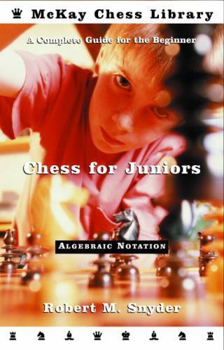 Chess for Juniors: A Complete Guide for by Snyder, Robert M.