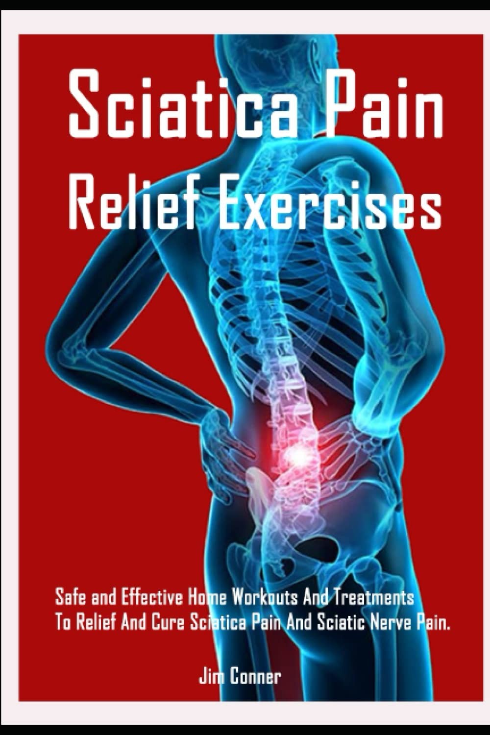 Sciatica Pain Relief Exercises: Safe and Effective Home Workouts And Treatments