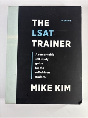 LSAT Trainer A Remarkable Self-Study Guide for the Self-Driven Student Mike Kim