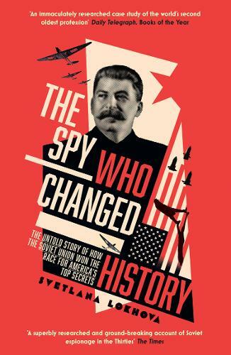 The Spy Who Changed History: The Untold Story of How the Soviet Union Won the Ra