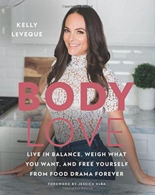 Body Love : Live in Balance, Weigh What You Want, and Free Yourse