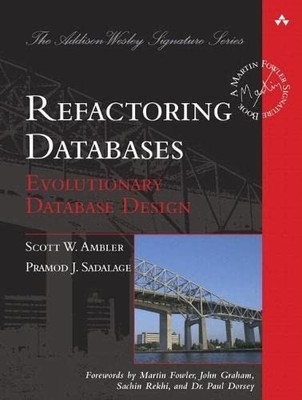 Refactoring Databases: Evolutionary Database Design by Scott Ambler