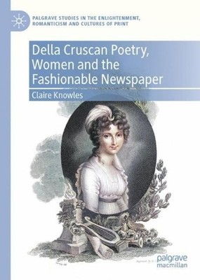 Della Cruscan Poetry, Women and the Fashionable Newspaper by Claire Knowles Hard