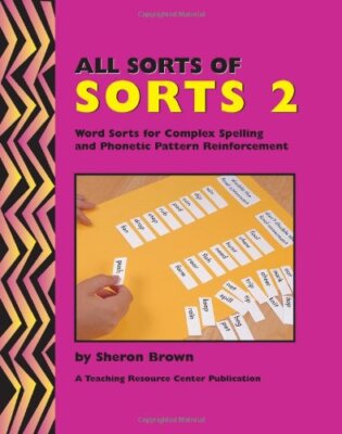 All Sorts Of Sorts 2: Word Sorts For Complex Spelling And Phonetic Pattern Re-,