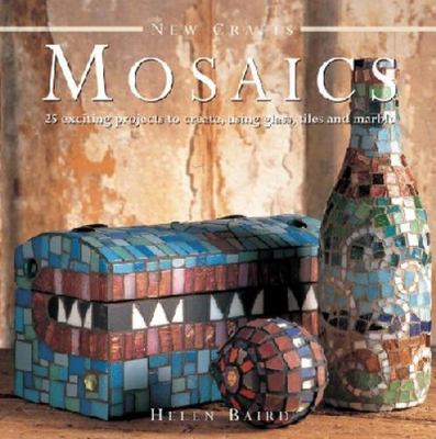 New Crafts - Mosaics : 25 Exciting Projects to Create, Using Glass, Tiles and...