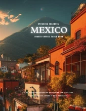 Stunning Colorful Mexico Images Coffee Table Book: 40 AI-Generated Designs for R