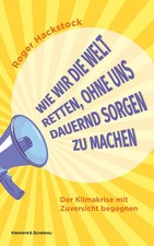 Wie wir die Welt retten, ohne uns dauernd Sorgen zu machen | Roger Hackstock