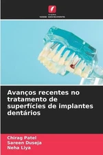 Avanos recentes no tratamento de superfcies de implantes dentrios by Chirag Pate