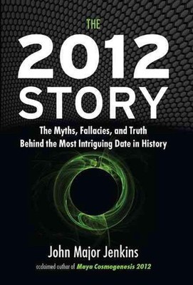 The 2012 Story: The Myths, Fallacies, and Truth Behind the Most Intriguing Date