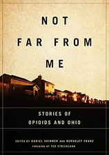 Not Far from Me: Stories of Opioids and Ohio (Trillium Books) by Skinner