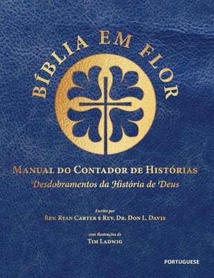 Bblia em Flor Manual do Contador de Histrias: Desdobramentos da hist?ria de Deus