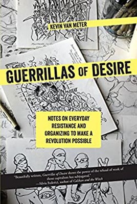 Guerrillas of Desire : Notes on Everyday Resistance and Organizin