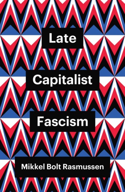 Late Capitalist Fascism by Mikkel Bolt  Rasmussen (Paperback Book)