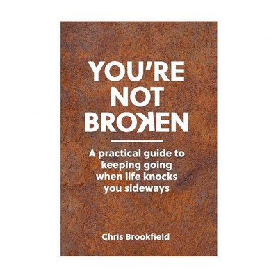 You're Not Broken: A practical guide to keeping going when life knocks you si...