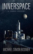 innerspace: a cosmic odyssey by Michael Simon Bodner