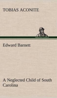 Aconite - Edward Barnett a Neglected Child of South Carolina - New har - X555z