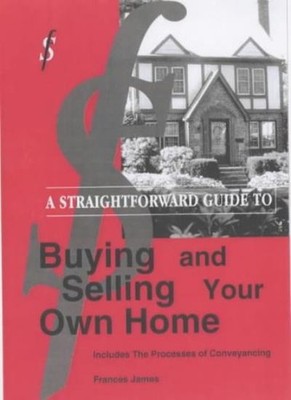 Straightforward Guide to Buying and Selling Your Own Home By Fr 