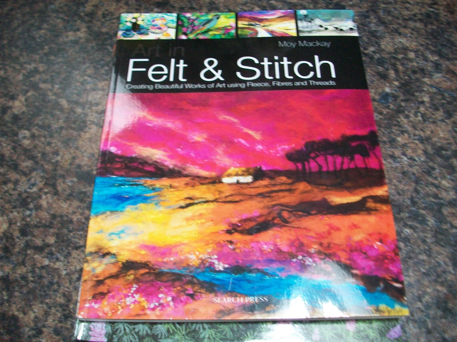 Art in Felt & Stitch Creating Beautiful Works of Art Using Fleece moy Mackay