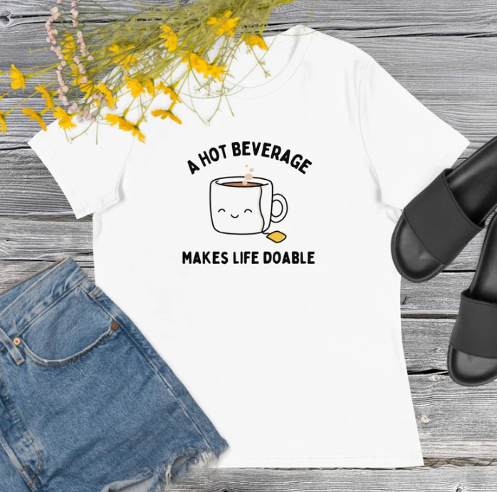 T-Shirt Unisex Hot Beverages Make Life Doable Women