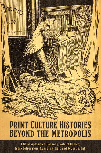 Print Culture Histories Beyond the Metropolis Connolly Collier Felsenstein Hall