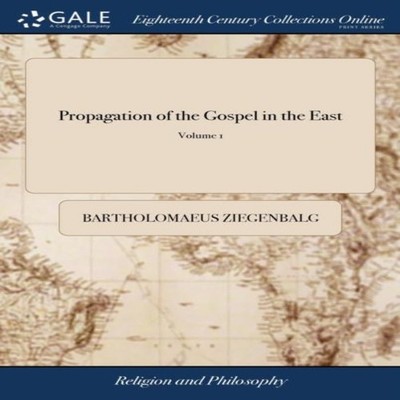 Propagation of the Gospel in the East Being an Account of the Suc
