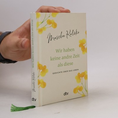 Wir haben keine andre Zeit als diese: Gedichte über das Leben  |  Mascha Kaléko