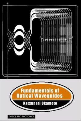 Fundamentals of Optical Waveguides [Optics and Photonics]