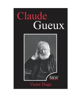 Claude Gueux: Victor Hugo | B&W Editions | Grands caractères [Annoté], Hugo, V