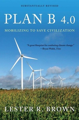 Plan B 4.0: Mobilizing to Save Civilization - paperback Brown, Lester R.