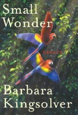 Small Wonder: Essays - Hardcover By Kingsolver, Barbara - VERY GOOD