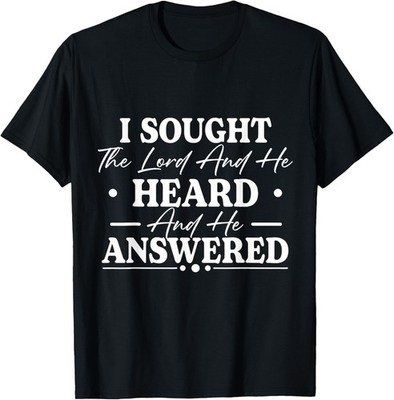I Sought The Lord and He Heard and He Answered Christian God Gift Unisex T-Shirt