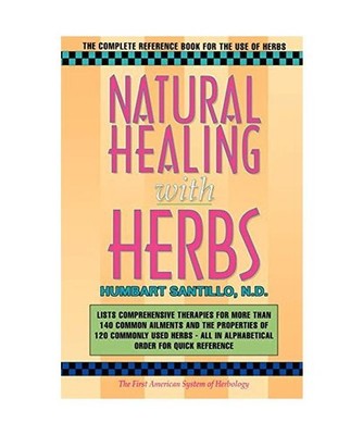 Natural Healing with Herbs: The Complete Reference Book for the Use of Herbs: Th