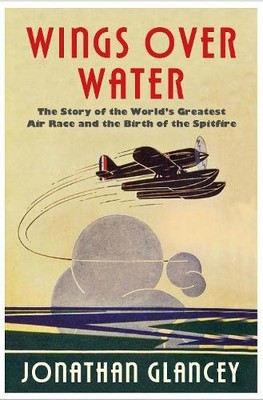Wings Over Water: The Story of the World's Great by Glancey, Jonathan 1786494191