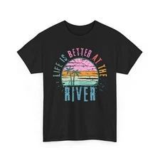 Life Better River T-Shirt | Enjoy the Beach & Summer Fun Tee | Summer T-Shirt