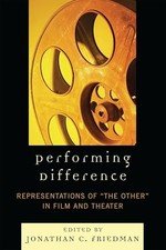 Performing Difference: Representations of 'The Other' in Film and Theatre by