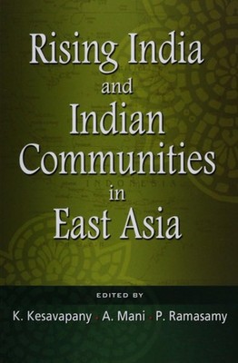 Rising India and Indian Communities in East Asia Kesavapany et al Diaspora text