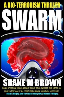 SWARM: A BIO-TERRORISM THRILLER (THE F.A.S.T. SERIES) By Shane M Brown BRAND NEW