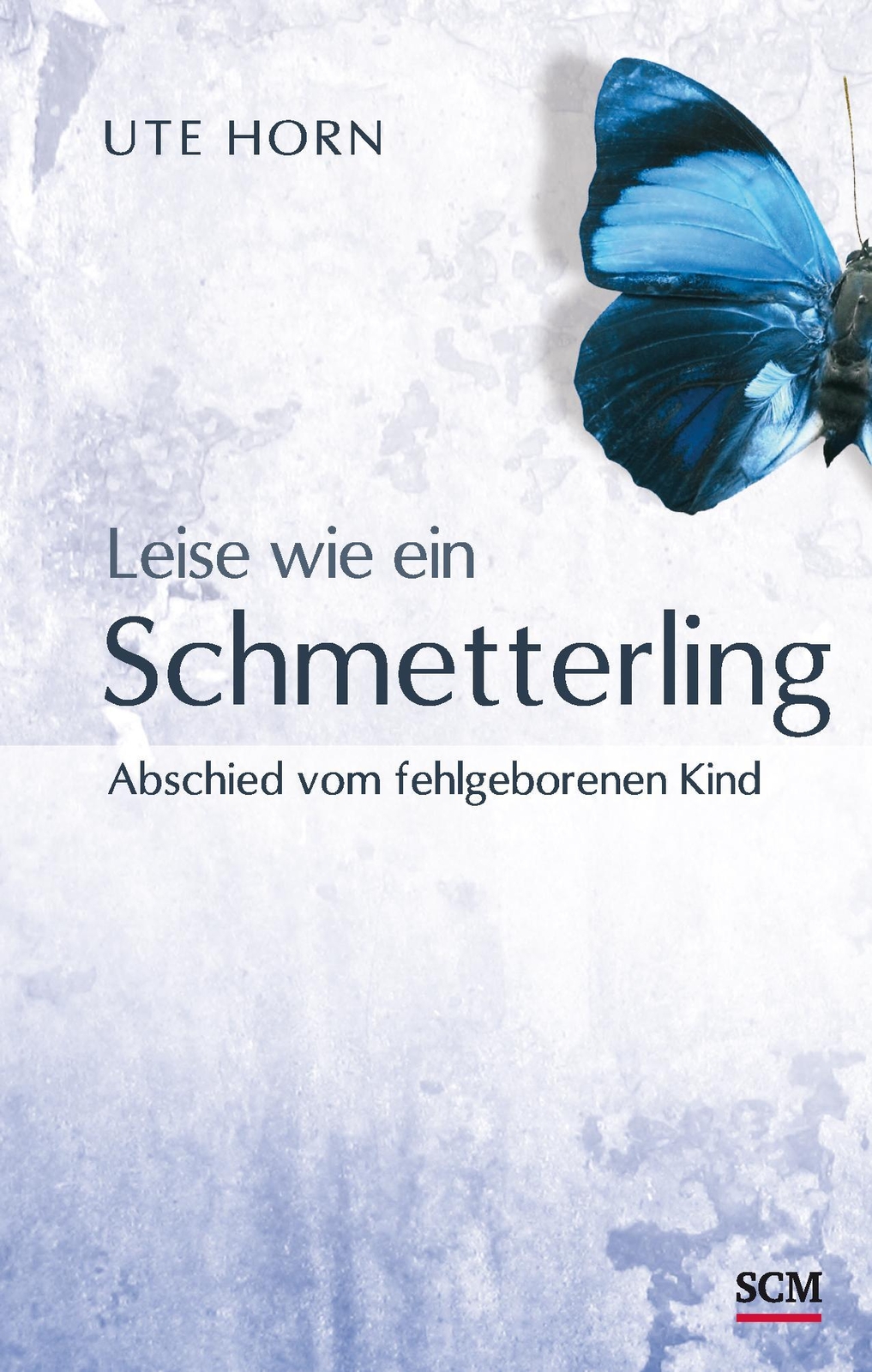 Thumbnail - Leise Wie Ein Schmetterling | Ute Horn | Abschied Vom Fehlgeborenen