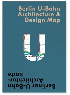 Berlin U-Bahn Architecture & Design Map: Berliner U-Bahn Architekturkarte (Blue