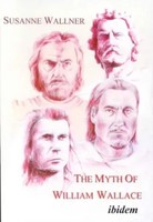 The Myth Of William Wallace - A Study Of The National Hero`S Impact On...