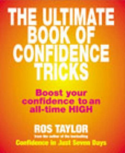 The Ultimate Book Of Confidence Tricks: Boost your confidence to an all time hi