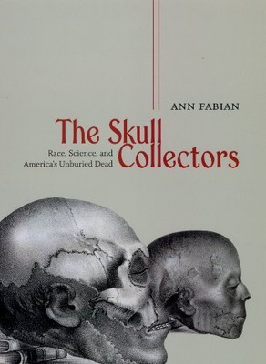 The Skull Collectors   Race, Science, a..., Fabian, Ann