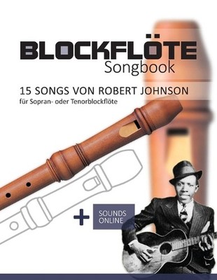 Blockflte Songbook - 15 Songs von Robert Johnson: + Sounds online by Bettina Sch