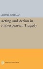 Acting and Action in Shakespearean Tragedy by Michael Goldman (Hardback, 2016)