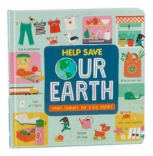 Help Save Our Earth: Small Changes for a Big Impact (for Kids 18 Months - 6)